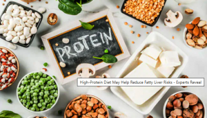 High-Protein Diet May Help Reduce Fatty Liver Risks - Experts Reveal